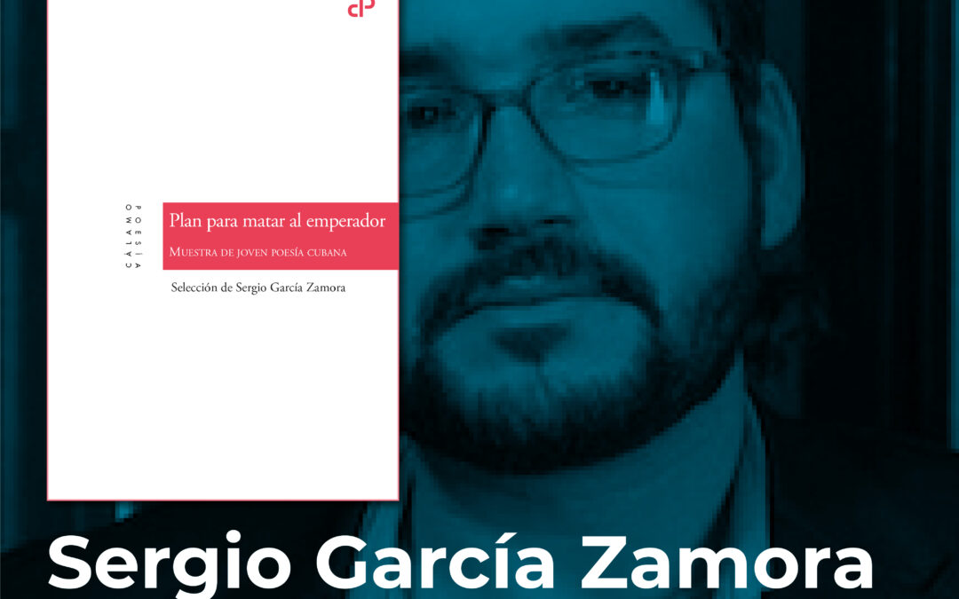 Nuevo poemario de Sergio García Zamora: «Plan para matar al emperador», una antología de la joven poesía cubana