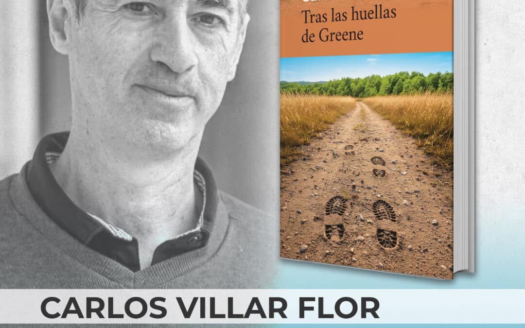 Carlos Villar Flor nos invita a seguir a Graham Greene en ‘Tras las huellas de Greene’