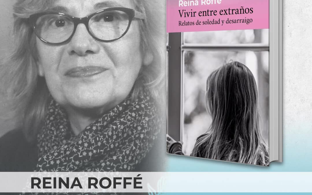 ‘Vivir entre extraños’: explorando la soledad y el desarraigo con Reina Roffé