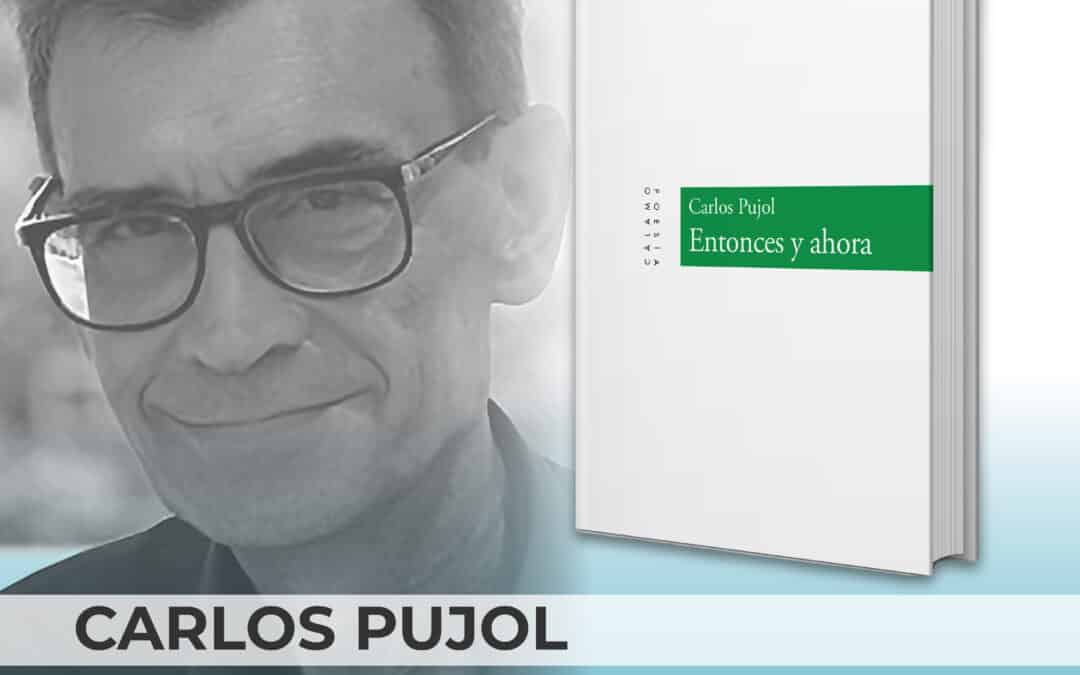 La escritura frente al tiempo: ‘Entonces y ahora’, el poemario póstumo de Carlos Pujol